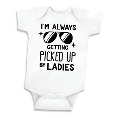 I'm Always Getting Picked up by the Ladies, Funny Bodysuit for Babies