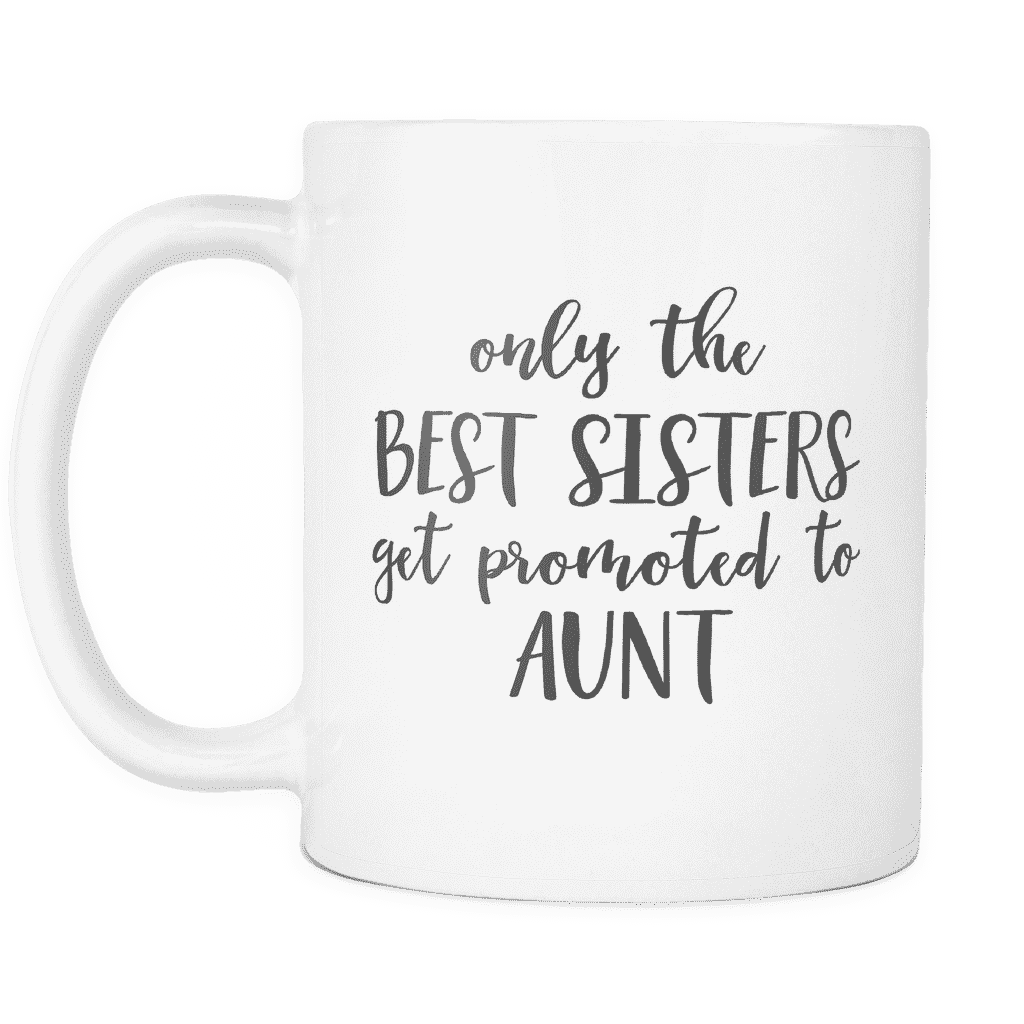 Only the Best Sisters Get Promoted to Aunt Coffee Mug, Pregnancy Announcement - Bump and Beyond Designs