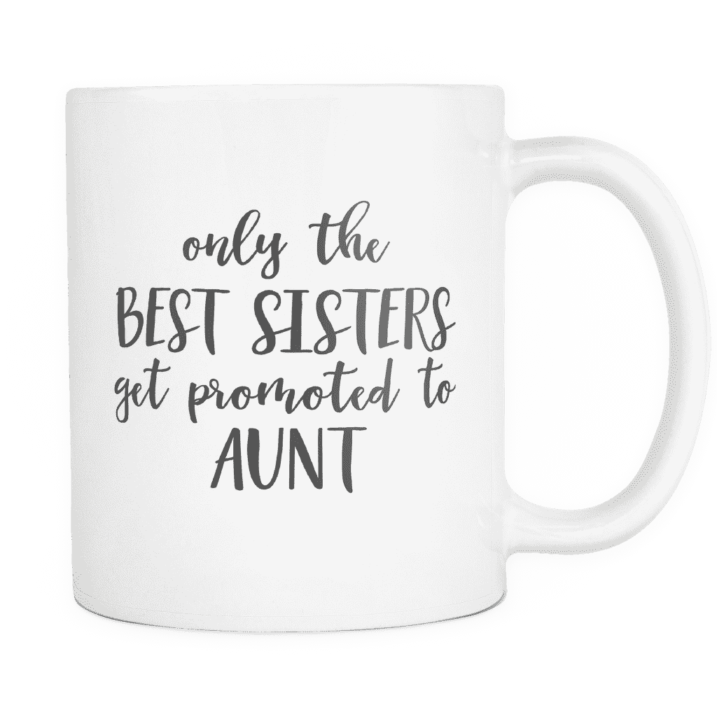 Only the Best Sisters Get Promoted to Aunt Coffee Mug, Pregnancy