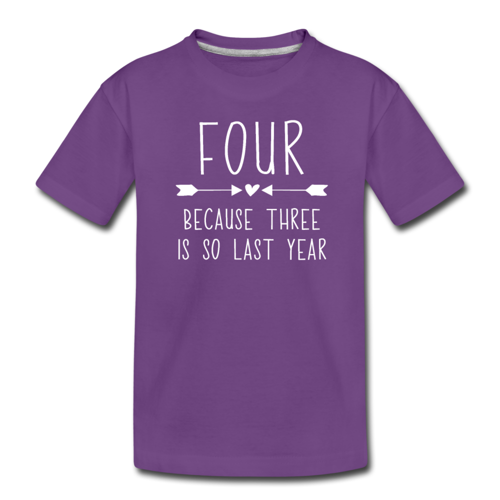 Girls Four Because Three is so Last Year Birthday Shirt, Toddler Premium T-Shirt - purple