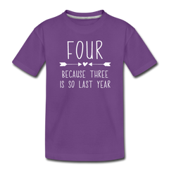 Girls Four Because Three is so Last Year Birthday Shirt, Toddler Premium T-Shirt - purple