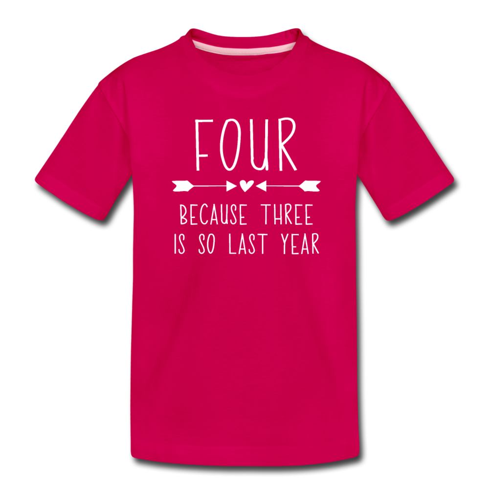 Girls Four Because Three is so Last Year Birthday Shirt, Toddler Premium T-Shirt - dark pink