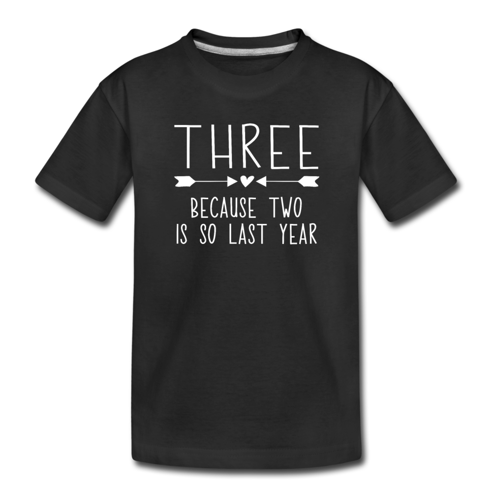 Three Because Two is so Last Year, Birthday Girl Shirt, Toddler Premium T-Shirt - black