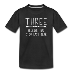 Three Because Two is so Last Year, Birthday Girl Shirt, Toddler Premium T-Shirt - black
