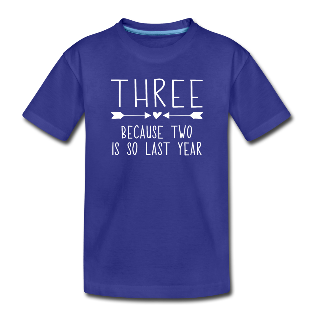 Three Because Two is so Last Year, Birthday Girl Shirt, Toddler Premium T-Shirt - royal blue