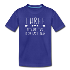 Three Because Two is so Last Year, Birthday Girl Shirt, Toddler Premium T-Shirt - royal blue