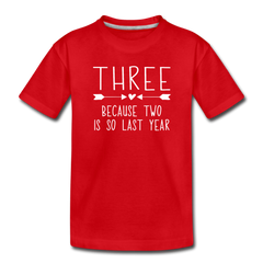 Three Because Two is so Last Year, Birthday Girl Shirt, Toddler Premium T-Shirt - red