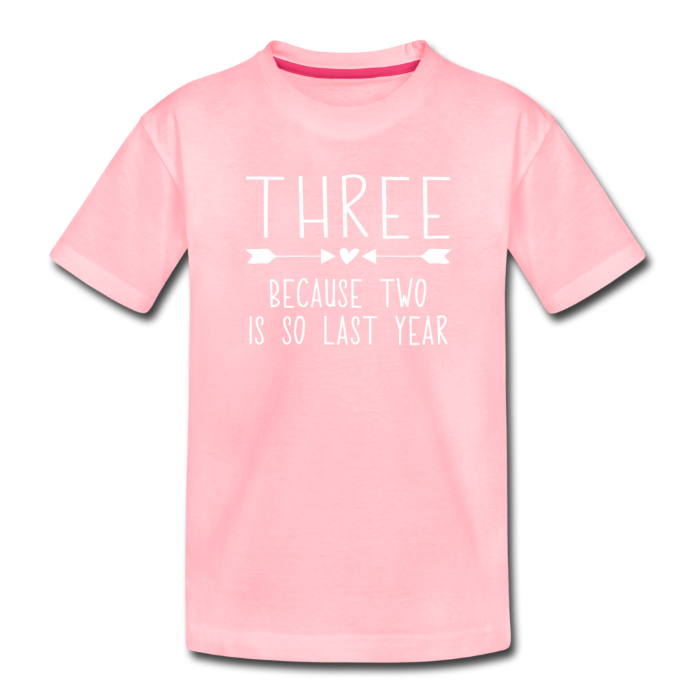 Three Because Two is so Last Year, Birthday Girl Shirt, Toddler Premium T-Shirt - pink