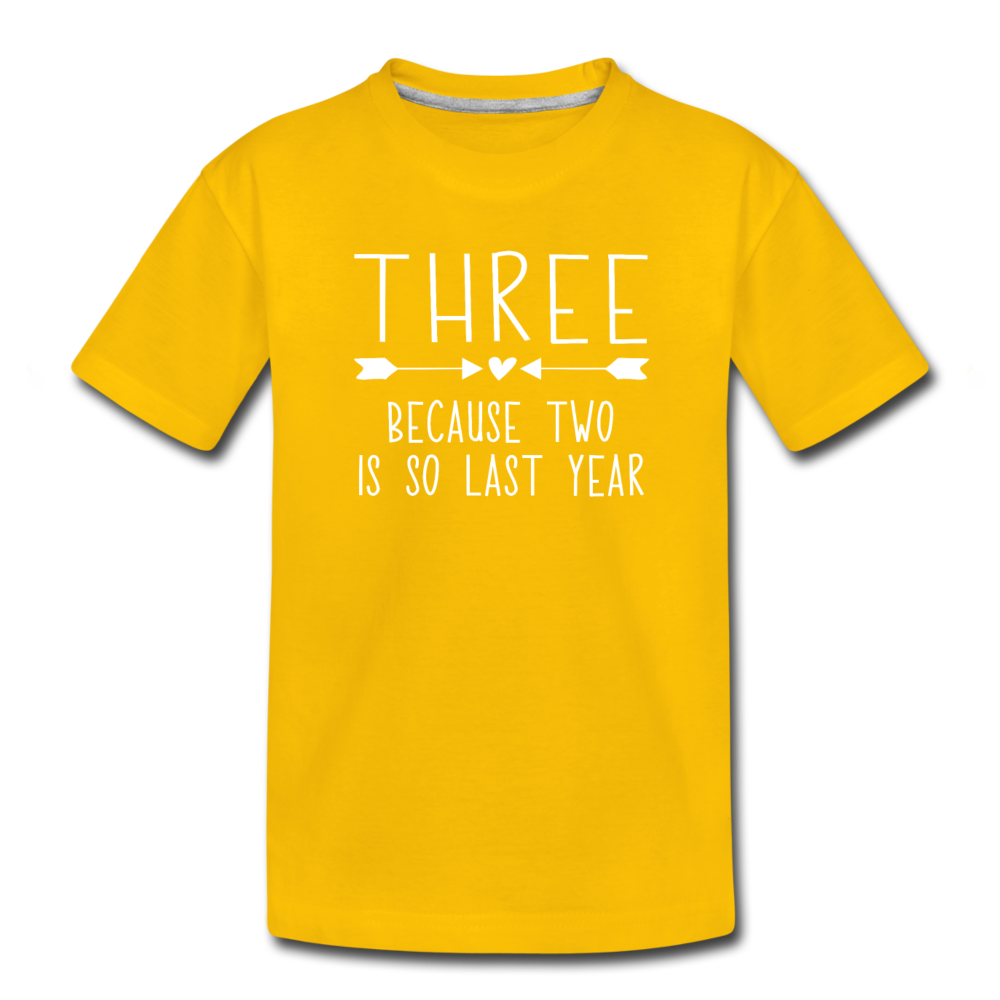 Three Because Two is so Last Year, Birthday Girl Shirt, Toddler Premium T-Shirt - sun yellow