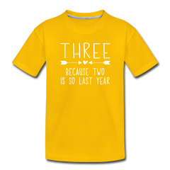 Three Because Two is so Last Year, Birthday Girl Shirt, Toddler Premium T-Shirt - sun yellow