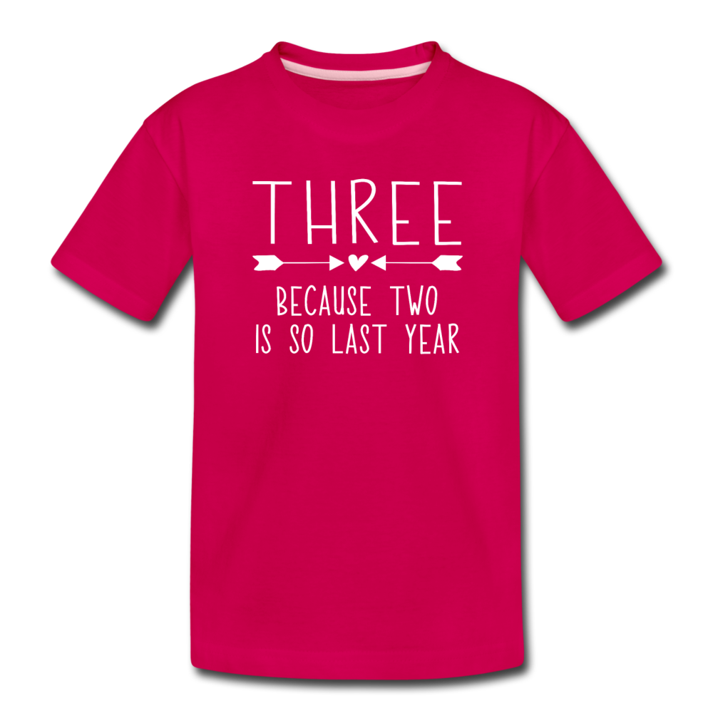 Three Because Two is so Last Year, Birthday Girl Shirt, Toddler Premium T-Shirt - dark pink