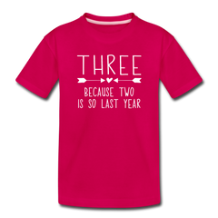 Three Because Two is so Last Year, Birthday Girl Shirt, Toddler Premium T-Shirt - dark pink