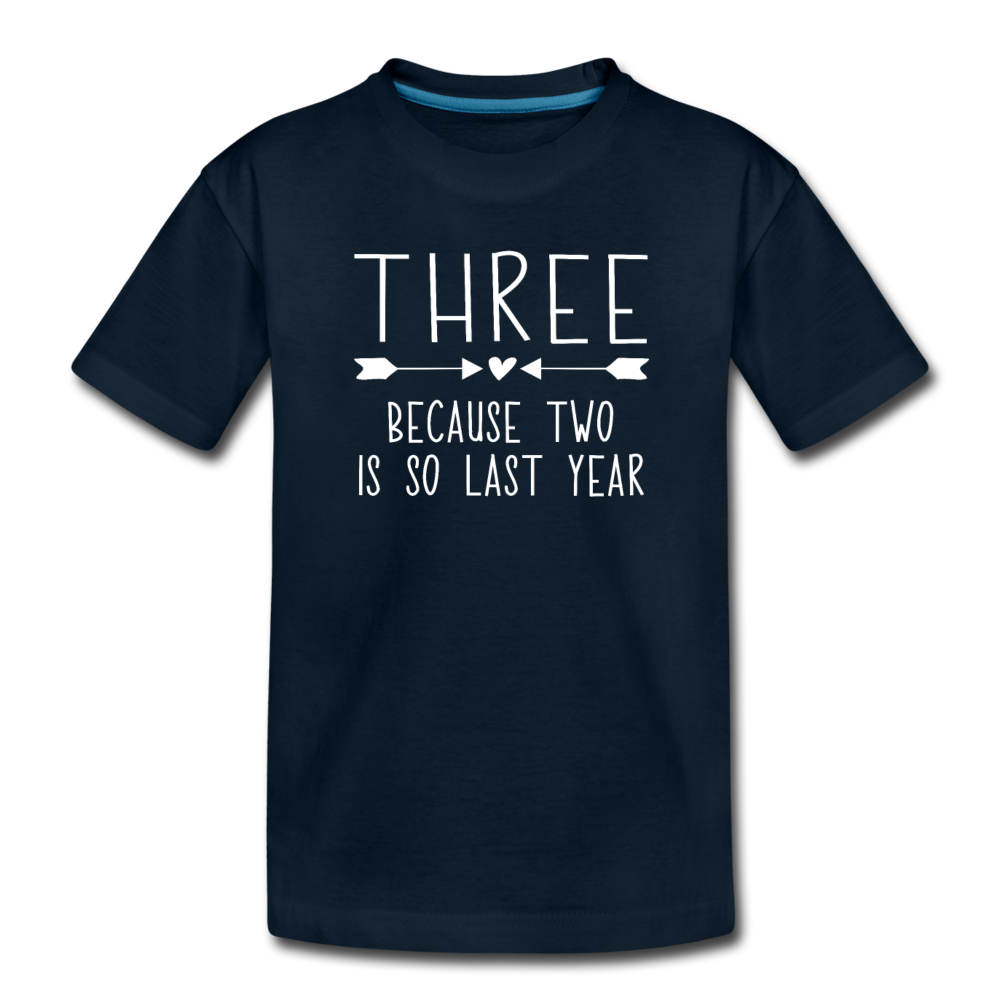 Three Because Two is so Last Year, Birthday Girl Shirt, Toddler Premium T-Shirt - deep navy