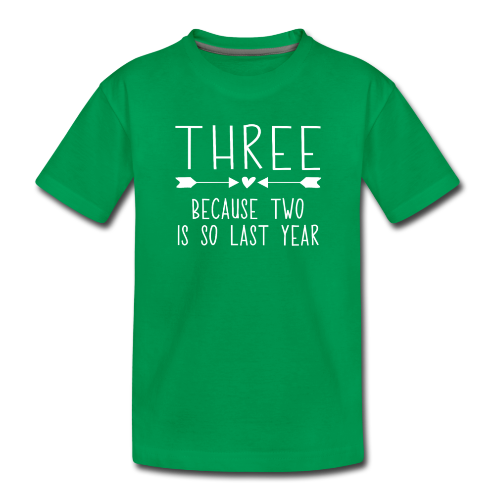 Three Because Two is so Last Year, Birthday Girl Shirt, Toddler Premium T-Shirt - kelly green
