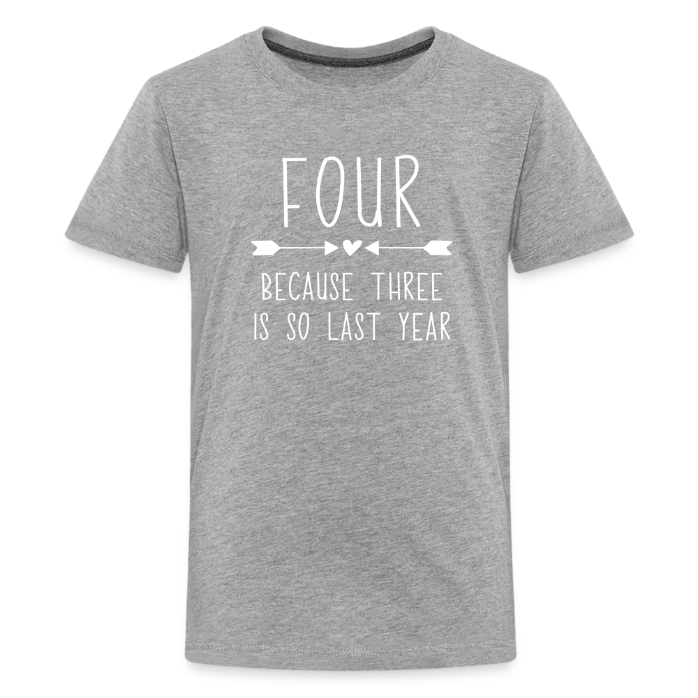 Girls Four Because Three is so Last Year Birthday Shirt, Kids' Premium T-Shirt - heather gray