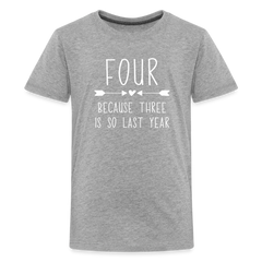 Girls Four Because Three is so Last Year Birthday Shirt, Kids' Premium T-Shirt - heather gray