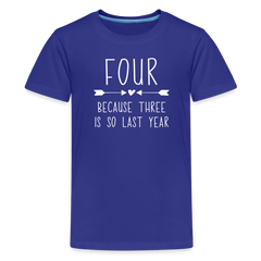 Girls Four Because Three is so Last Year Birthday Shirt, Kids' Premium T-Shirt - royal blue