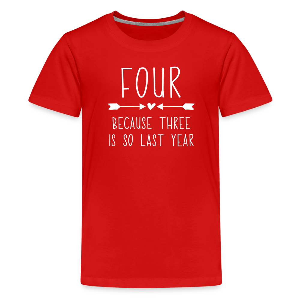 Girls Four Because Three is so Last Year Birthday Shirt, Kids' Premium T-Shirt - red