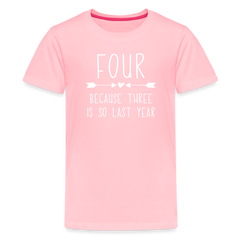 Girls Four Because Three is so Last Year Birthday Shirt, Kids' Premium T-Shirt - pink