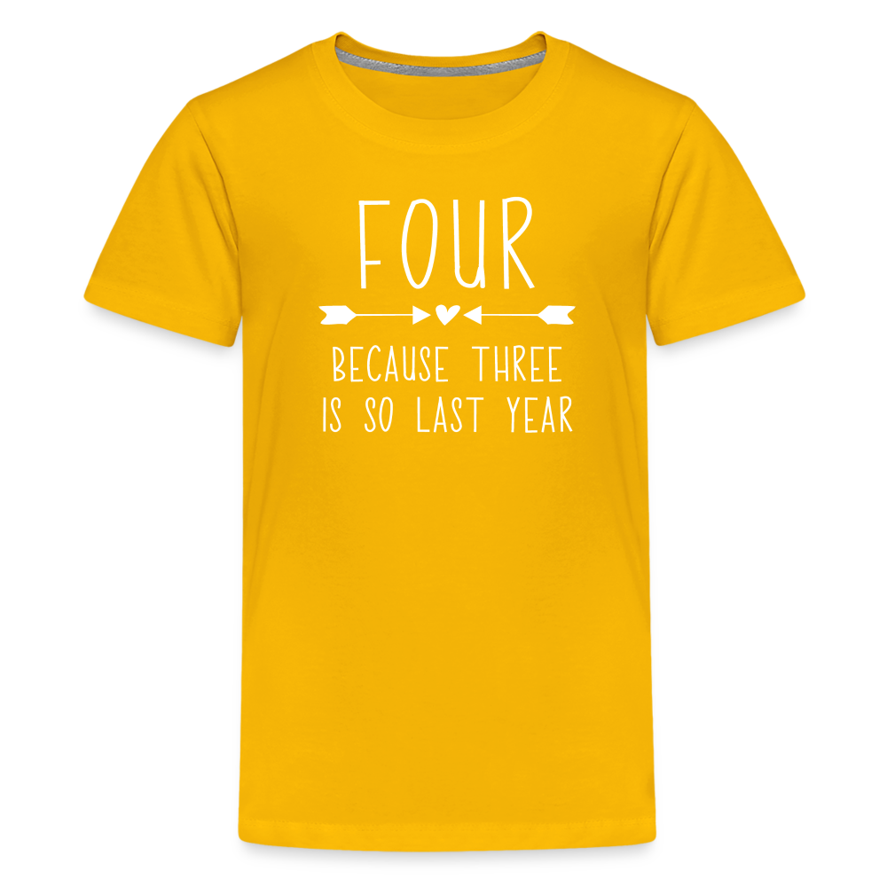 Girls Four Because Three is so Last Year Birthday Shirt, Kids' Premium T-Shirt - sun yellow